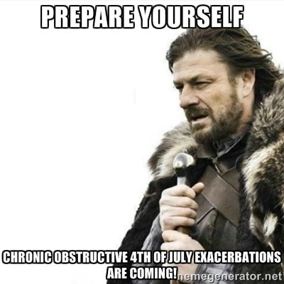 Prepare yourself.  Chronic Obstructive 4th of July Exacerbations are coming medical smoking meme humor photo.