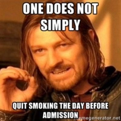 One does not simply quit smoking the day before admission