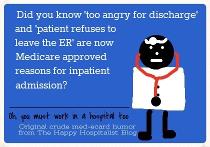 Did you know 'too angry for discharge' and 'patient refuses to leave the ER' are now Medicare approved reasons for inpatient admission doctor ecard humor photo.