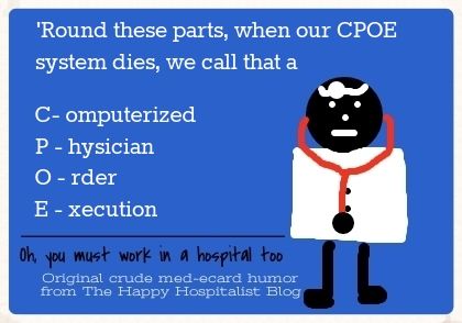 'Round these parts, when our CPOE system dies, we call that a Computerized Physician Order Execution CPOE ecard meme humor photo 18f19e7f-c4fa-4e41-a220-4e319208d151_zps850a48fb.jpg