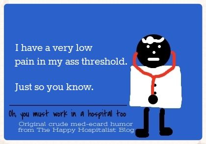 I have a very low pain in my ass threshold just so you know doctor ecard humor photo