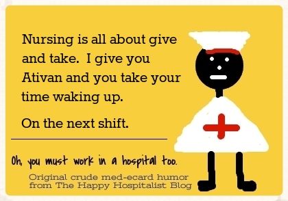 Nursing is all about give and take I give you Ativan and you take your time waking up.  On the next shift nurse ecard humor photo.