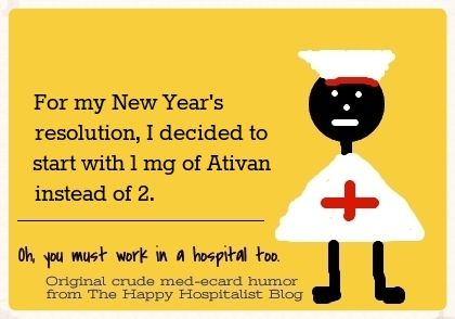 For my New Year's resolution, I decided to start with 1 mg of Ativan instead of 2 nurse ecard humor photo.