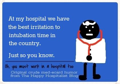 At my hospital we have the best irritation to intubation time in the country.  Just so you know doctor ecard humor photo.