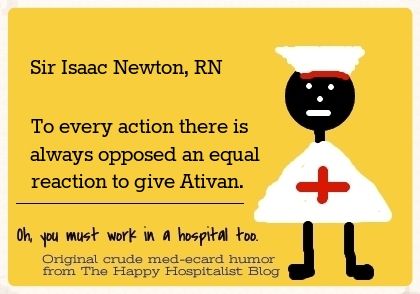 Sir Isaac Newton, RN.  To every action there is always opposed an equal reaction to give Ativan nurse ecard humor photo.