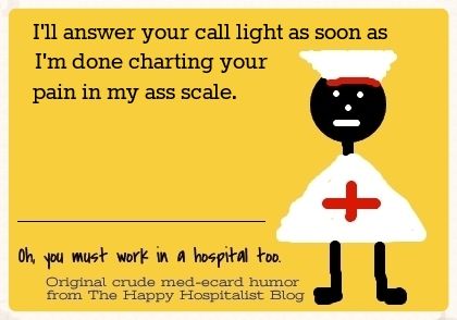 I'll answer your call light as soon as I'm done charting your pain in my ass scale photo.