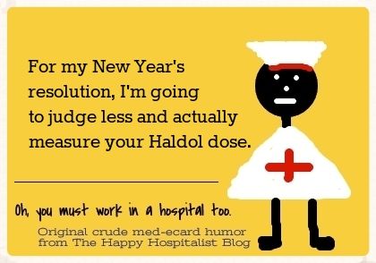 For my New Year's resolution, I'm going to judge less and actually measure your Haldol dose nurse ecard humor photo.