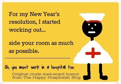 For my New Year's resolution, I started working out...side your room as much as possible nurse ecard humor photo.