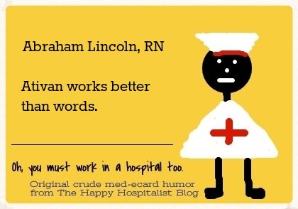 Abraham Lincoln, RN.  Ativan works better than words nurse ecard humor.