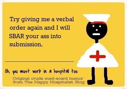 Try giving me a verbal order again and I will SBAR your ass into submission nurse ecard humor photo.