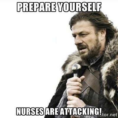 Prepare yourself Nurses are attacking photo!