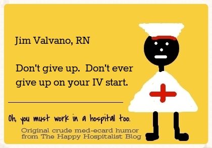 Jim Valvano, RN.  Don't give up.  Don't ever give up on your IV start nurse ecard humor photo.