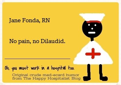 Jane Fonda, RN.  No pain, no Dilaudid nurse ecard humor photo.