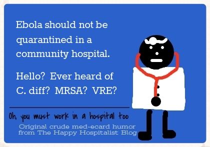 Ebola should not be quarantined in a community hospital.  Hello?  Ever heard of C. diff?  MRSA?  VRE? humor meme photo.