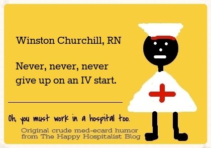 Winston Churchill, RN.  Never, never, never give up on an IV start nurse ecard humor photo.