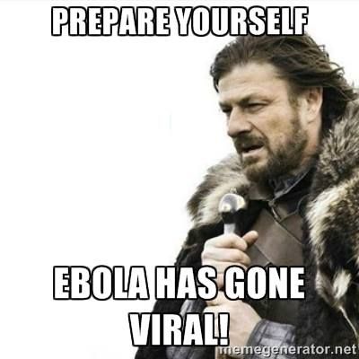 Prepare yourself.  Ebola has gone viral! photo goneviral_zps236e2fa5.jpg