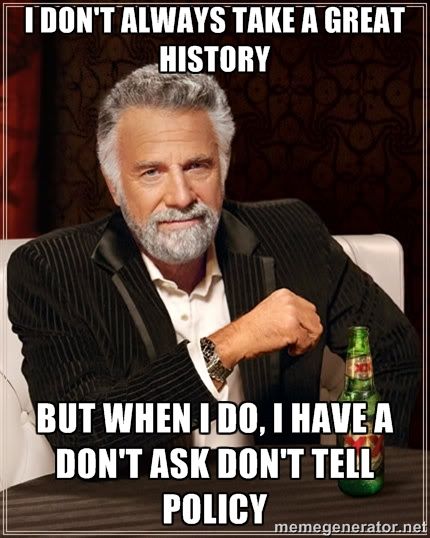 I don't always take a great history, but when I do I have a don't ask don't tell policy medical humor meme photo.