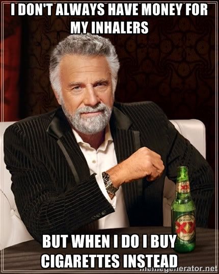 I don't always have money for my inhalers but when I do I buy cigarettes instead humor smoking meme photo.